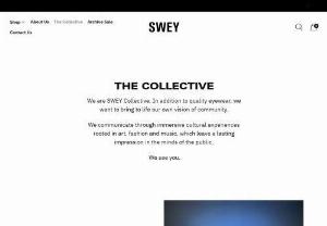 The Collective &ndash; Swey Collective - We are SWEY Collective. In addition to quality eyewear, we want to bring to life our own vision of community. We communicate through immersive cultural experiences rooted in art, fashion and music, which leave a lasting impression in the minds of the public. We see you.