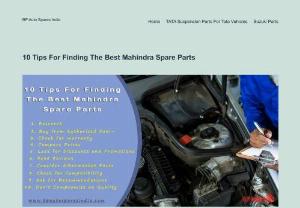 10 Tips For Finding The Best Mahindra Spare Parts - Finding the best Mahindra spare parts for your vehicle can be a challenging task. But with these 10 tips, you&#039;ll be on your way to getting the top-quality parts you need.  