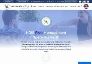 NDIS Plan Management Specialist in Perth - NDIS Plan Management: Admire Care NDIS Plan Management services offer optimal funding services for your needs. NDIS Plan management gives you the freedom and control to use your NDIS budget with the help of a plan manager who manages your funds, pays your bills, and keeps an eye on your budget. 