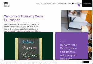 Mourning Moms Foundation - Welcome to the Mourning Moms Foundation, a welcoming and supportive community for grieving mothers. We are a group of mothers who have suffered the greatest loss imaginable, the loss of a child.
