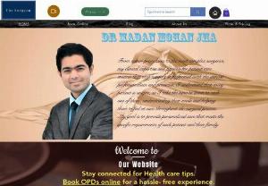 Dr Madan Mohan Jha - Dr Madan Mohan Jha is one of the pioneer names in General and Laparoscopic Surgeries. His Holistic approach to seeing the patient is impressive. He is a compassionate and loving doctor who treats everyone like a family member.