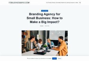 Branding Agency for Small Business: How to Make a Big Impact? - Discover how partnering with a branding agency for small business can make a big impact. Learn effective strategies and techniques to elevate your brand and stand out in the competitive market.