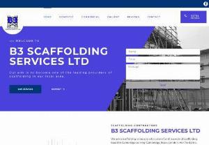 B3 Scaffolding Services LTD - We are a scaffolding company who caters for all aspects of scaffolding based in Cambridge serving Cambridge, Essex, London, Hertfordshire, Suffolk and Norfolk, other areas considered on request.