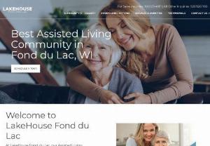 LakeHouse Fond du Lac - LakeHouse Fond du Lac is a  vibrant and caring  community for senior living in Fond du Lac, WI. Visit our website to learn more about: Assisted living in Fond du Lac, WI Respite care in Fond du Lac, WI Retirement community in Fond du Lac, WI