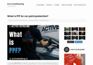 What is PPF for car paint protection? - Learn about car PPF cost, car paint protection film, get services in Noida &amp; Indirapuram.