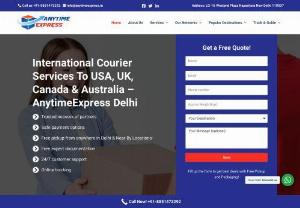 International Courier Service In Delhi Ncr-Anytime Express - Anytime Express is a leading International Courier Service Provider in India. It has a tie-up with DHL, Fedex, Ups, Purolator to secure your delivery from India to worldwide