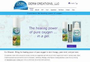 Derm Creations LLC - Creators of topical gels that bring the healing power of pure oxygen to skin therapy, pain relief, and pet care.