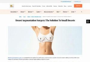 Breast Augmentation Surgery: The Solution To Small Breasts - Breast augmentation surgery is considered the best solution for small breasts, and it become a popular choice for women seeking to enhance their body image and confidence. Breast augmentation can also help to address medical concerns.