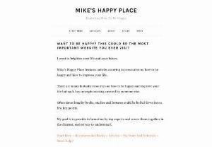 Mikes Happy Place - I want to brighten your life, your future and for you to be happy by breaking down information by experts on how to be happy and how to improve your life.