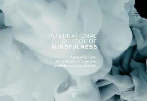 International School of Mindfulness - Empowering minds, uniting hearts for all peoples, communities & organisations through Mindfulness and Meditation practices.