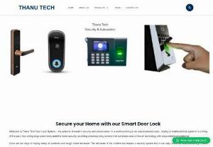 Thanu Tech - Secure your Home with our Smart Door Lock  the epitome of modern security and convenience. In a world evolving at an unprecedented pace, relying on traditional lock systems is a thing of the past. Our cutting-edge smart locks redefine home security, providing a keyless entry solution that combines state-of-the-art technology with unparalleled convenience.