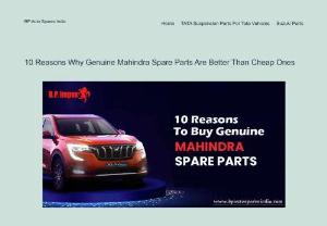 10 Reasons Why Genuine Mahindra Spare Parts Are Better Than Cheap Ones - Discover the top 10 compelling reasons why investing in genuine Mahindra spare parts is a wise choice over opting for cheaper alternatives. Ensure the longevity and optimal performance of your vehicle with these insights. 