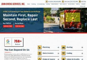 John Owens Services Inc. - John Owens Services, Inc. is Marin and Sonoma County’s top choice for quality plumbing, heating, and air conditioning services. Since 1986, our local company has helped homeowners achieve a more functional, reliable, and comfortable home