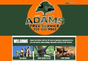 Adams Tree Service - For over 20 years Adam’s Tree Service has been serving Huntsville, Madison and the surrounding areas. We specialize in tree care and removal, stump grinding, along with a variety of other services.