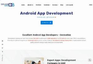 android app development in dubai - DeviceBee Technologies is an App development company founded in 2013. Since inception we had been focusing on android app development in dubai UI/UX Design, Web Development, Customer Software development, Team Augmentation and full stack development.