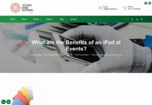 What are the Benefits of an iPad at Events? - let&rsquo;s discuss Top Benefits of an iPad at Events. Techno Edge Systems LLC offers iPad Rental Services in Dubai. Contact us at 054-4653108 for more info.