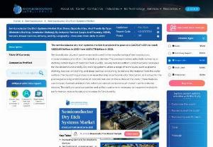 Semiconductor Dry Etch Systems Market Size: Report,&nbsp;2024-2029 - The Semiconductor Dry Etch Systems Market is experiencing steady growth, driven by the ever-increasing demand for smaller, more powerful semiconductor devices across various industries such as electronics, automotive, and telecommunications.