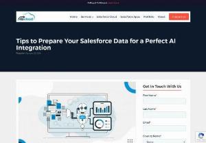 Tips to Prepare Your Salesforce Data for a Perfect AI Integration - Salesforce is the finest Customer Relationship Management (CRM) software available today. It lets you keep a proper track of customer interactions and sales data. However, leveraging this data to gain a competitive edge can be a challenging task. Artificial Intelligence (AI) has emerged as a powerful tool with the potential to upgrade your business by improving its efficiency, accuracy, and decision-making. Following the trend, Salesforce also introduced AI to transform the user experience.