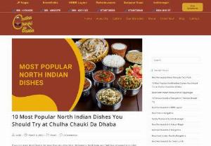 Most Popular North Indian Dishes - If you see more street food in the lanes than any other thing, Welcome to North India. Just think how amazing it is to relish thousands of dishes, with every dish cooked differently. You can find simple dishes to complex ones, all constituted in the North Indian Menu. And being in Bangalore, if you want to experience authentic Dhaba-themed ambience with great NORTH Indian Food, there&rsquo;s Nothing like Chulha Chauki Da Dhaba. Their menu drives you directly to the lanes of North...