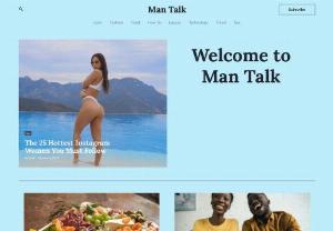 Man Talk - Lifestyle blog covering many subjects including cars, travel, how-to, sex, fashion, Luxury items, technology, food, relationships and many others