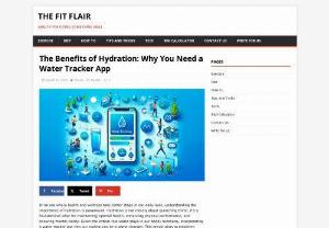 The Benefits of Hydration: Why You Need a Water Tracker App - In an era where health and wellness take center stage in our daily lives, understanding the importance of hydration is paramount.