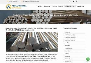 Stainless Steel Pump Shaft Quality Bar Manufacturer in India - We are manufacturers and suppliers of high quality stainless steel pump shaft bar, rods, cold rolled and hot rolled pump shaft bar in Mumbai, India.