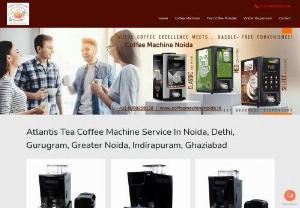 Atlantis Tea Coffee vending machine Service Noida - Atlantic Tea Coffee Vending Machine Repair and Services In Noida, Delhi Ncr, Gurgaon, Indirapuram Ghaziabad, Gaur City, Greater Noida and Noida Extension, India, Tea Coffee machine repair and Service near me