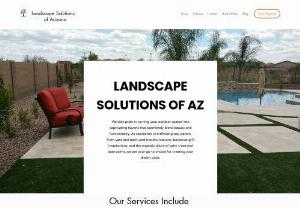 Landscape Solutions of Arizona - Outdoor Landscaping and Design specialize in Pavers, Fake grass, Synthetic Turf, Travertine, Outdoor Patios, BBQ Grills, Fire Pits, Plants, Date Palms, Palm trees. Professional landscape. We Have The Solution!