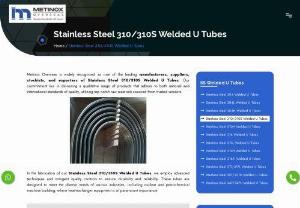 Stainless Steel 310/310S Welded U Tubes Exporters In India - Metinox Overseas is widely recognized as one of the leading manufacturers, suppliers, stockists, and exporters of Stainless Steel 310/310S Welded U Tubes. Our commitment lies in delivering a qualitative range of products that adhere to both national and international standards of quality, utilizing top-notch raw materials sourced from trusted vendors.