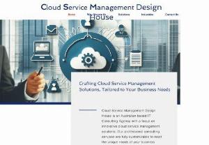 Cloud Service Management Design House - Cloud Service Management Design House is an Australian IT Consulting Agency with a focus on innovative cloud service management solutions. Our professional consulting services are fully customizable to meet the unique needs of your business. Partner with us today to achieve your goals.