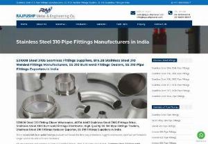 Stainless Steel 310 Pipe Fittings Manufacturers in India - We are manufacturers, suppliers and exporters of high quality stainless steel 310 pipe fittings, ss 310 fittings, seamless fittings and welded fittings in India.