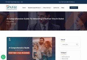 A Comprehensive Guide To Obtaining A Partner Visa In Dubai - Welcome to our complete blog to safeguarding a partner visa in Dubai, which was brought to you by Shuraa Business Setup! Understanding the visa process is supreme if you&rsquo;re offering new business ventures in this active city. But fear not; we&rsquo;re here to shorten it for you.