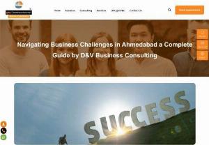 Navigating Business Challenges in Ahmedabad a Complete Guide by D&V Business Consulting - Are you searching for top-notch business consulting services in India? Look no further! At D&V Business Consulting, our expert consultants bring a very good of experience and to help your business succeeds in the Indian market. Begin a journey to understand and navigate the complex business environment of Ahmedabad with the help of D&V Business Consulting.