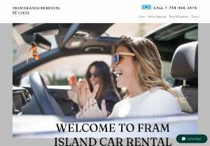 FRAM Island Car Rental - For the best in service and class when visiting St. Lucia, look no further. Best rates and prices for your car rental