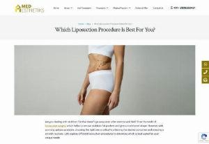Which Liposuction Procedure Is Best For You? - Liposuction is a surgical procedure that removes excess fat from specific body areas like tummy, legs, chest, back, hips, chin, buttock and neck. During the procedure, a thin tube called a cannula is inserted into the target area to break down the fat, and then this fat is extracted with a vacuum attached to the cannula.
