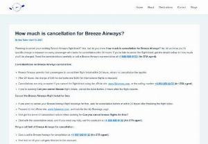 How much is cancellation for Breeze Airways? - If you’re late to cancel the flight ticket, get the details below for how much you’ll be charged. Read the considerations carefully or call a Breeze Airways representative at +1-800-880-8132 (An OTA agent).