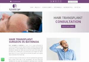 Hair Transplant Surgery in Bathinda - Hair transplant  in Bathinda is state of art surgery performed by experienced surgeons and hair experts to achieve completely natural and long lasting results in Bathinda. In these techniques with the help of specialized techniques and instruments individual hair follicles are moved from a part of the body called the ‘donor site’ to another part of the body known as the ‘recipient site’.