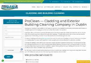 Exterior Building Cleaning - Proclean specialize in providing the most professional and highest quality of exterior building cleaning services in Dublin and nearby counties. Their exterior building cleaning services include cladding that is often a solution to improving the appearance of buildings, especially commercial properties such as, schools, office blocks, hotels, apartment blocks and many other buildings. Want to learn more about their services call at 01 8249963 (office) or 085 1855 855 (mobile)