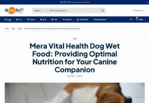 Mera Vital Health Dog Wet Food: Providing Optimal Nutrition for Your Canine Companion - Imagine a wagging tail, a happy bark, and a healthy and full of life dog filled with vitality. The secret behind this photo of canine health is the kind of food you feed to your furry companion.  Choosing the proper wet food for your dog is a key factor in determining its health, lifespan, and happiness. Wet dog food has a lot of useful features like better hydration, easy digestion, and enhanced palatability.