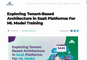 Exploring Tenant-Based Architecture in SaaS Platforms: For ML Model Training - Explore SaaS platform architecture for ML model training in our blog. Discover efficient strategies for scalable deployment.