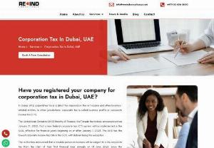 Corporation Tax in Dubai, UAE | Overview, Rates & Tax Liability - Rewind Consultancy, we offer the Corporation Tax in Dubai, UAE. To know the mean of Corporate Tax UAE, what is it advantages & latest trends,