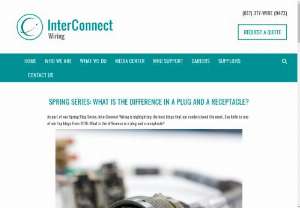 Spring Series: What Is the Difference in a Plug and a Receptacle? - InterConnect Wiring is highlighting the best blogs that our readers loved the most. Say hello to one of our top blogs from 2016: What is the difference in a plug and a receptacle? Please visit the page for more details.