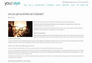 Can You Get Scratches Out of Glasses? - Anyone who wears glasses knows the irritation factor of smudged or dusty lenses, let alone scratches! Can you get scratches out of your lenses? Unfortunately, the short answer is no. So before you take to your glasses with the hem of your t-shirt or a tissue, there are a few things you need to be aware of, check out this article.