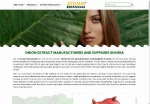 Onion Extract Manufacturers and Suppliers in India - You've arrived at the correct place if you're looking for one of the top Onion Extract Manufacturers and Suppliers in India. Please visit our website, Atomm Botanicals.  Our advanced manufacturing facility allows us to fulfill your huge orders, making us one of the finest Onion Extract Manufacturers and Suppliers in India. To communicate with experts, you may either give us a call or email us a direct message. Go to the website for additional details.