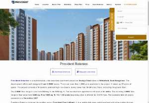 Provident Botanico - Provident Botanico Project Highlights Type Apartments Project Stage Prelaunch Location Soukya Road, Whitefield, Bangalore Builder Provident Housing Floor Plans 2 & 3 BHK Price Rs. 91 Lacs* Onwards Total Land Area 17 Acres Total Units 1200+ Units Size Range 986 - 1480 Sq Ft No.of Towers 9 No.of Floors G + 18,24 Floors Approvals RERA RERA No PR/210324/006726 Launch Date March 2024 Possession Date Dec 2027 Call Us: +91 8884333654