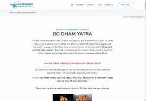 Do Dham Yatra (Kedarnath & Badrinath) by helicopter ride - Do Dham Yatra destinations include Kedarnath and Badrinath. We have more packages for Dodham yatra from different states. Read all details before heli booking.
