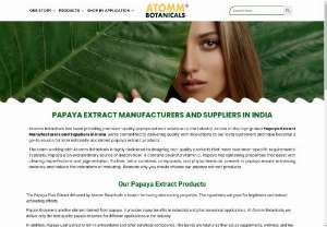 Papaya Extract Manufacturers and Suppliers in India - We are one of the leading manufacturers and suppliers of Papaya Extract in India. If you are searching for the best Papaya Extract Manufacturers and Suppliers in India . So you have come to the right place, please Visit the Atomm  Botanicals. An enzyme called papain, found in the well-known papaya fruit, aids in digestion. Several health benefits can be derived from the ingredients in papaya extract. They might aid in preventing a number of diseases.