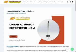 Linear Actuator Exporter in India - Linear actuators play a very important part in the ever-changing environment of industrial automation. These small yet powerful devices are essential components in a variety of sectors, including industrial, automotive, robotics, and aerospace. As the requirement for precision, efficiency, and dependability grows, high-quality linear actuators become increasingly important. Simran Flowtech Industries is a leader in India’s linear actuator export business.