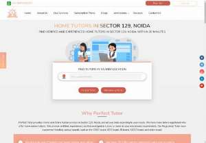 Get best home tuition in sec. 129, Noida - Perfect Tutor online learning platform provides the best home tutor with years of experience in the teaching line.You can get home tutor in simple step just follow the link and visit the website.