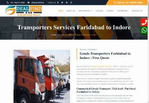 Transporters Faridabad to Indore | Find @9667018580 - Transporters Services Faridabad to Indore DealFind is Certified Goods Shifting domestic at affordable Charges. We offers online truck booking for transport service from Faridabad to Indore, including full-load and part-load trucks.